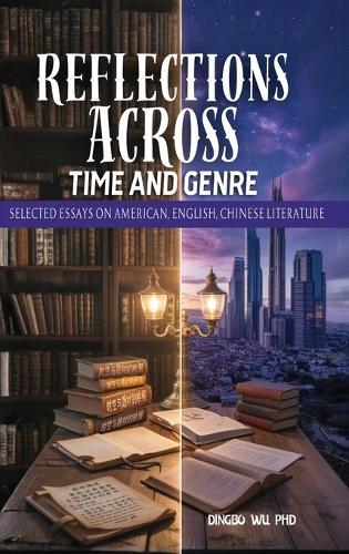 Reflections Across Time and Genre: Selected Essays on American, English, and Chinese Literature
