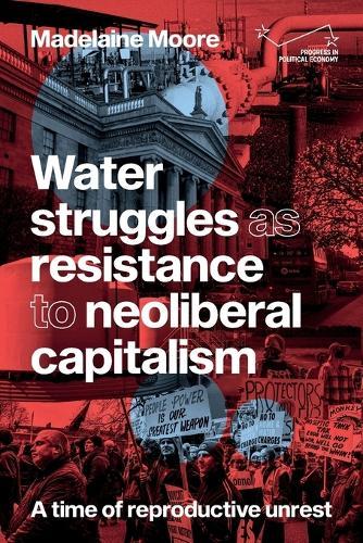 Water struggles as resistance to neoliberal capitalism: A time of reproductive unrest