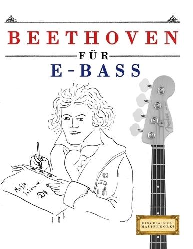 Beethoven für E-Bass: 10 Leichte Stücke für E-Bass Anfänger Buch