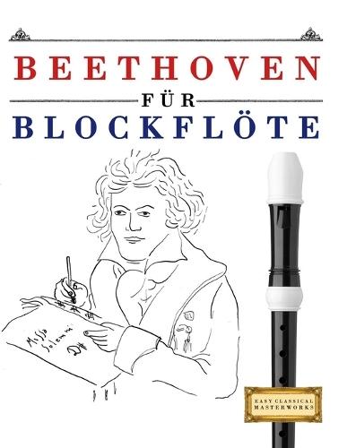 Beethoven für Blockflöte: 10 Leichte Stücke für Blockflöte Anfänger Buch