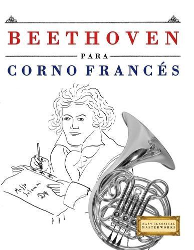 Beethoven para Corno Francés: 10 Piezas Fáciles para Corno Francés Libro para Principiantes