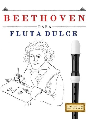 Beethoven para Flauta Dulce: 10 Piezas Fáciles para Flauta Dulce Libro para Principiantes