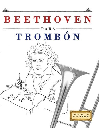 Beethoven para Trombón: 10 Piezas Fáciles para Trombón Libro para Principiantes