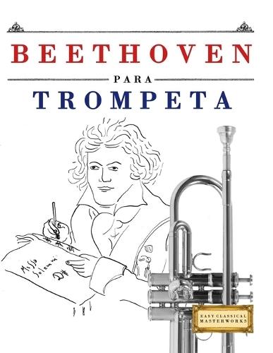 Beethoven para Trompeta: 10 Piezas Fáciles para Trompeta Libro para Principiantes