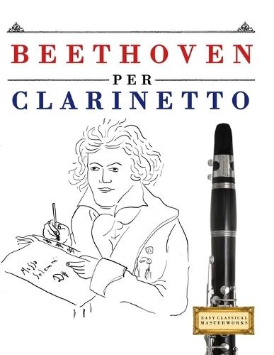 Beethoven per Clarinetto: 10 Pezzi Facili per Clarinetto Libro per Principianti