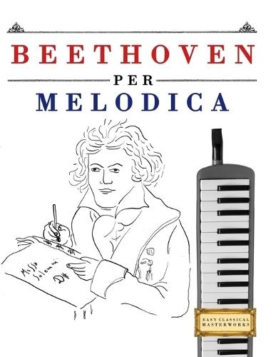 Beethoven per Melodica: 10 Pezzi Facili per Melodica Libro per Principianti
