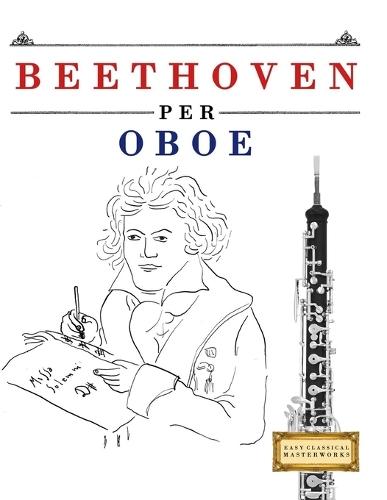 Beethoven per Oboe: 10 Pezzi Facili per Oboe Libro per Principianti