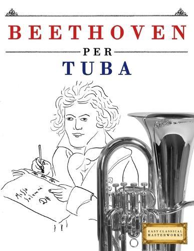 Beethoven per Tuba: 10 Pezzi Facili per Tuba Libro per Principianti