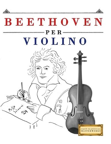 Beethoven per Violino: 10 Pezzi Facili per Violino Libro per Principianti