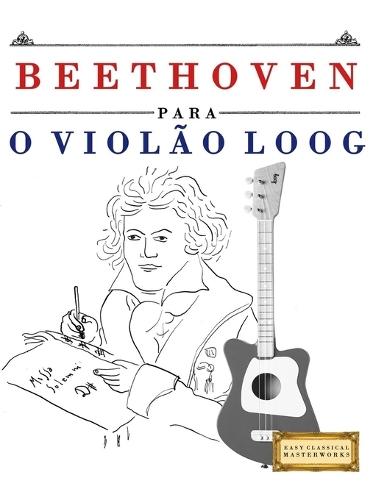 Beethoven para o Violão Loog: 10 peças fáciles para Violão Loog livro para principiantes