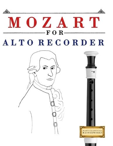 Mozart for Alto Recorder: 10 Easy Themes for Alto Recorder Beginner Book