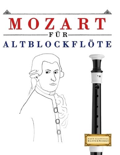 Mozart für Altblockflöte: 10 Leichte Stücke für AltBlockflöte Anfänger Buch