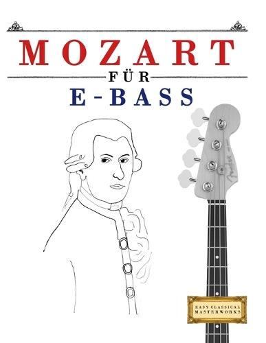 Mozart für E-Bass: 10 Leichte Stücke für E-Bass Anfänger Buch