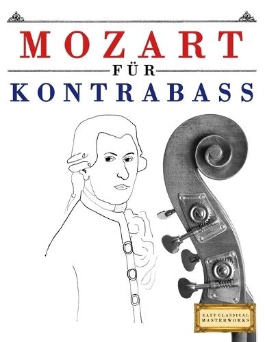 Mozart für Kontrabass: 10 Leichte Stücke für Kontrabass Anfänger Buch