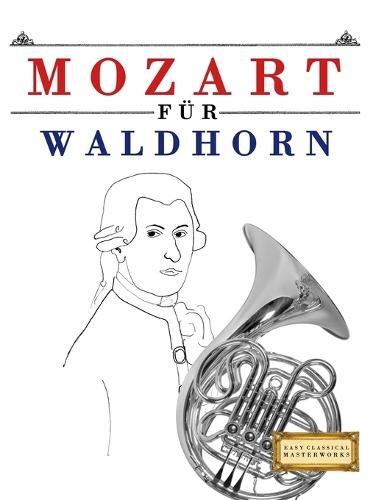 Mozart für Waldhorn: 10 Leichte Stücke für Waldhorn Anfänger Buch