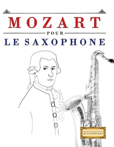 Mozart pour le Saxophone: 10 pièces faciles pour le Saxophone débutant livre