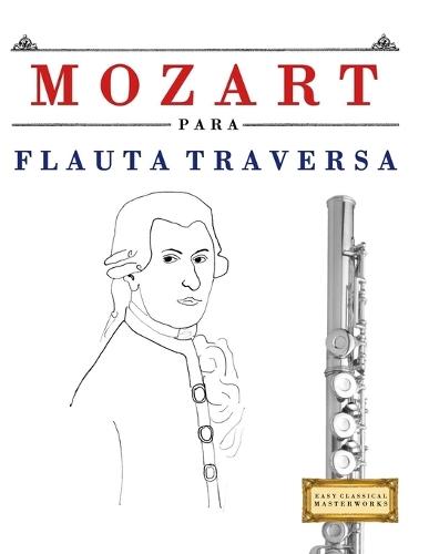 Mozart para Flauta Traversa: 10 Piezas Fáciles para Flauta Traversa Libro para Principiantes