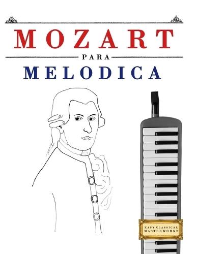 Mozart para Melódica: 10 Piezas Fáciles para Melódica Libro para Principiantes