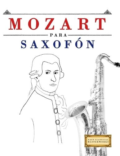 Mozart para Saxofón: 10 Piezas Fáciles para Saxofón Libro para Principiantes