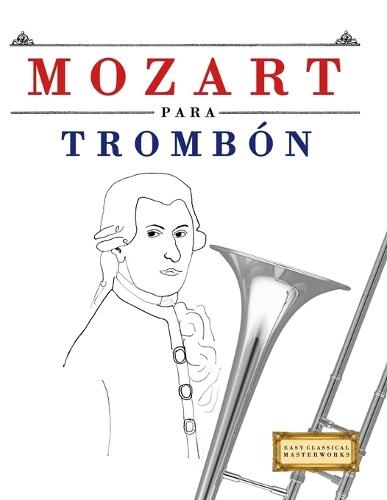 Mozart para Trombón: 10 Piezas Fáciles para Trombón Libro para Principiantes