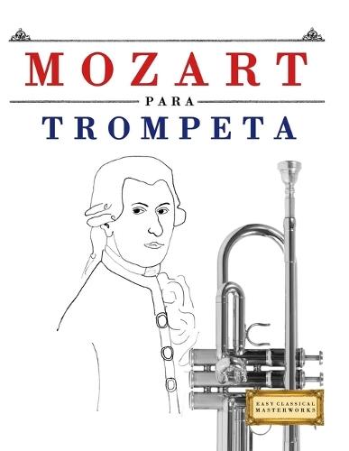 Mozart para Trompeta: 10 Piezas Fáciles para Trompeta Libro para Principiantes