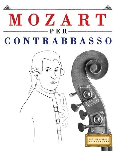 Mozart per Contrabbasso: 10 Pezzi Facili per Contrabbasso Libro per Principianti