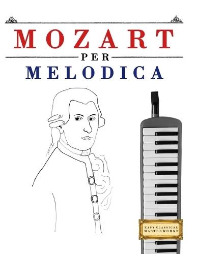 Mozart per Melodica: 10 Pezzi Facili per Melodica Libro per Principianti