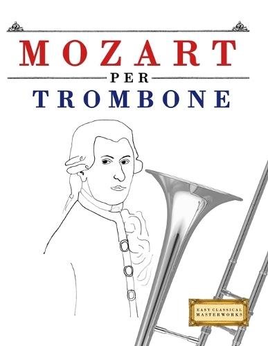 Mozart per Trombone: 10 Pezzi Facili per Trombone Libro per Principianti