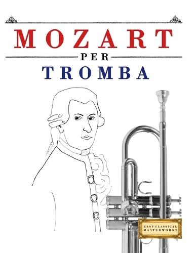 Mozart per Tromba: 10 Pezzi Facili per Tromba Libro per Principianti