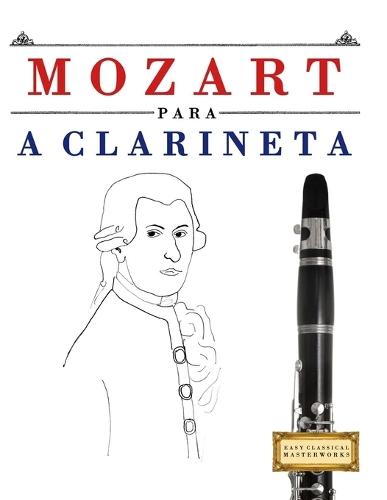 Mozart para a Clarineta: 10 peças fáciles para a Clarineta livro para principiantes