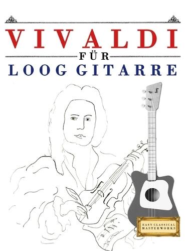 Vivaldi für Loog Gitarre: 10 Leichte Stücke für Loog Gitarre Anfänger Buch