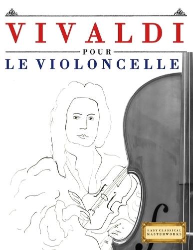 Vivaldi pour le Violoncelle: 10 pièces faciles pour le Violoncelle débutant livre