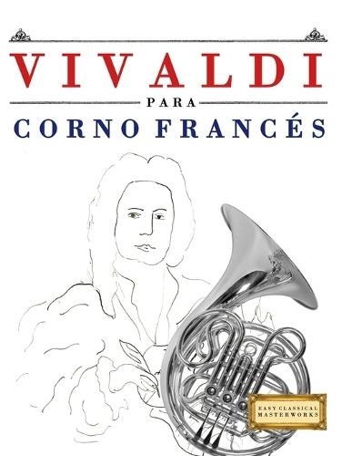Vivaldi para Corno Francés: 10 Piezas Fáciles para Corno Francés Libro para Principiantes