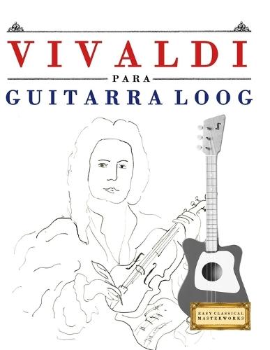 Vivaldi para Guitarra Loog: 10 Piezas Fáciles para Guitarra Loog Libro para Principiantes