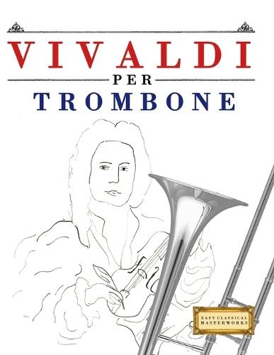 Vivaldi per Trombone: 10 Pezzi Facili per Trombone Libro per Principianti