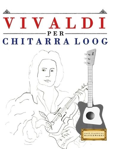Vivaldi per Chitarra Loog: 10 Pezzi Facili per Chitarra Loog Libro per Principianti