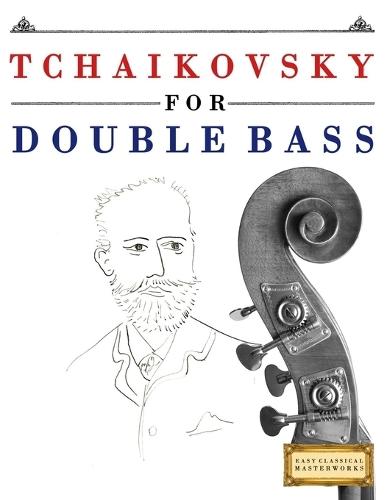 Tchaikovsky for Double Bass: 10 Easy Themes for Double Bass Beginner Book