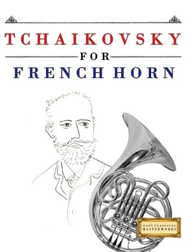 Tchaikovsky for French Horn: 10 Easy Themes for French Horn Beginner Book