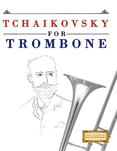Tchaikovsky for Trombone: 10 Easy Themes for Trombone Beginner Book
