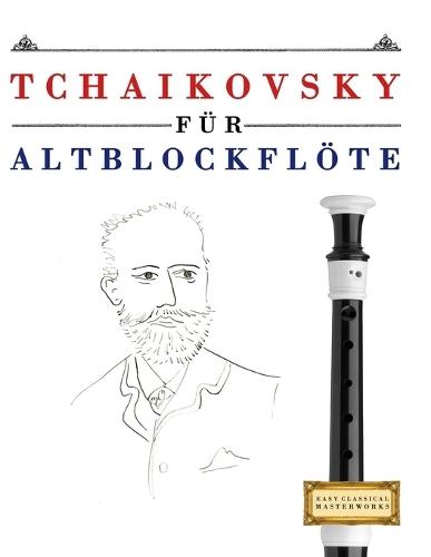 Tchaikovsky für Altblockflöte: 10 Leichte Stücke für AltBlockflöte Anfänger Buch