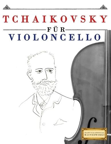 Tchaikovsky für Violoncello: 10 Leichte Stücke für Violoncello Anfänger Buch