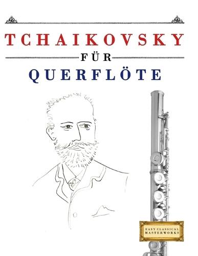 Tchaikovsky für Querflöte: 10 Leichte Stücke für Querflöte Anfänger Buch