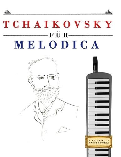 Tchaikovsky für Melodica: 10 Leichte Stücke für Melodica Anfänger Buch