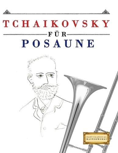 Tchaikovsky für Posaune: 10 Leichte Stücke für Posaune Anfänger Buch