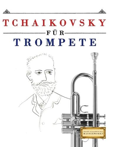 Tchaikovsky für Trompete: 10 Leichte Stücke für Trompete Anfänger Buch