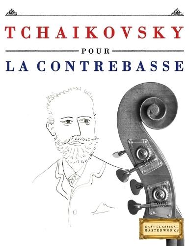 Tchaikovsky pour la Contrebasse: 10 pièces faciles pour la Contrebasse débutant livre