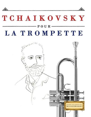 Tchaikovsky pour la Trompette: 10 pièces faciles pour la Trompette débutant livre