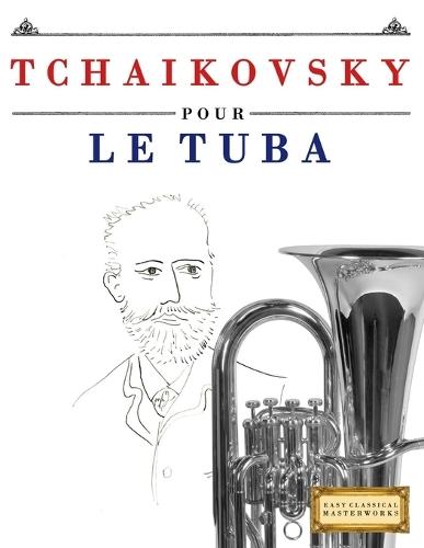 Tchaikovsky pour le Tuba: 10 pièces faciles pour le Tuba débutant livre