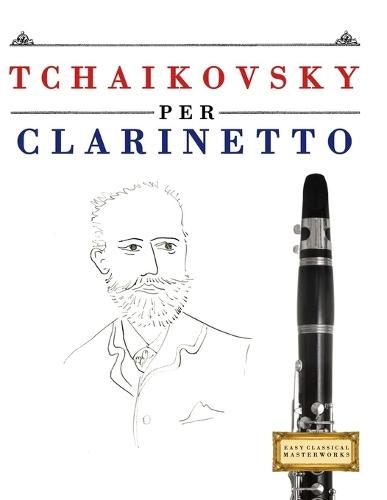 Tchaikovsky per Clarinetto: 10 Pezzi Facili per Clarinetto Libro per Principianti