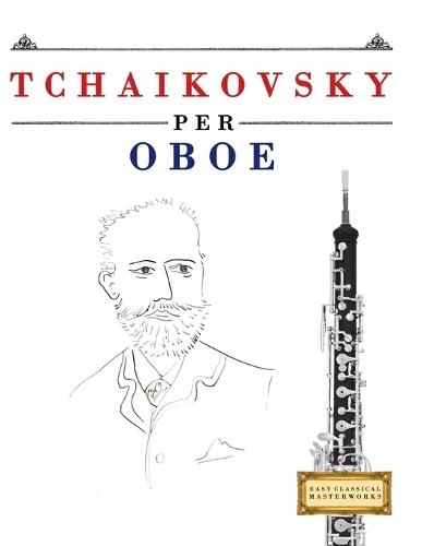 Tchaikovsky per Oboe: 10 Pezzi Facili per Oboe Libro per Principianti
